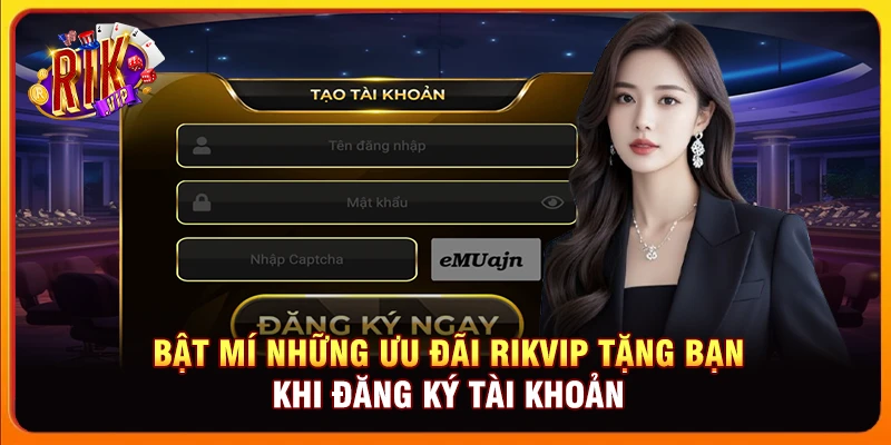 Bật mí những ưu đãi Rikvip tặng bạn khi đăng ký tài khoản