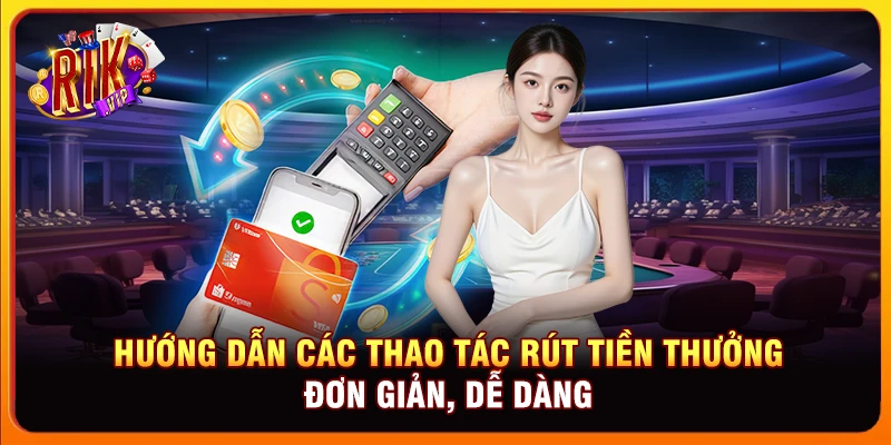 Hướng dẫn các thao tác rút tiền thưởng đơn giản, dễ dàng