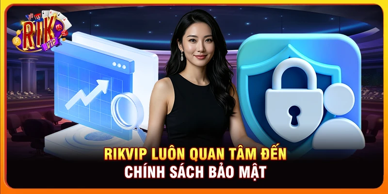 Rikvip luôn quan tâm đến chính sách bảo mật