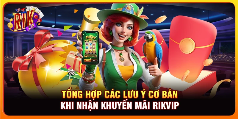Tổng hợp các lưu ý cơ bản khi nhận khuyến mãi Rikvip